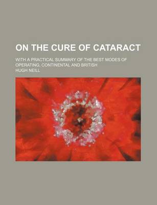 Book cover for On the Cure of Cataract; With a Practical Summary of the Best Modes of Operating, Continental and British