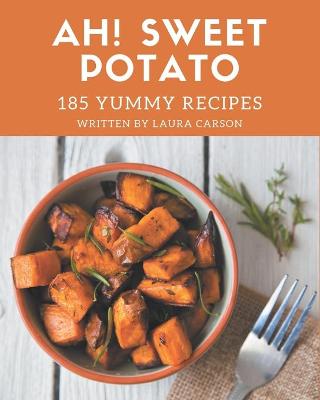 Book cover for Ah! 185 Yummy Sweet Potato Recipes