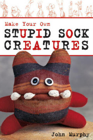 Cover of Make Your Own Stupid Sock Creatures