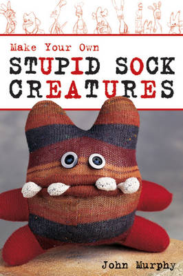 Book cover for Make Your Own Stupid Sock Creatures