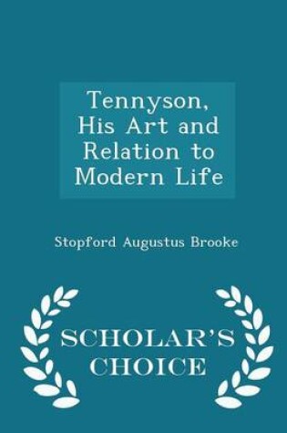 Cover of Tennyson, His Art and Relation to Modern Life - Scholar's Choice Edition