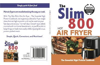 Book cover for The Slim 800 Hot Air Fryer : The Essential High Protein Cookbook