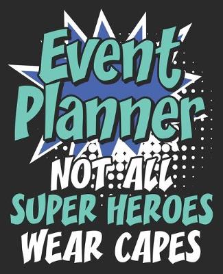 Book cover for Event Planner Not All Super Heroes Wear Capes