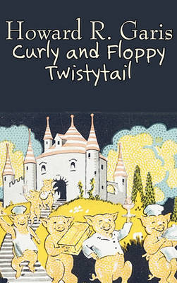 Book cover for Curly and Floppy Twistytail by Howard R. Garis, Fiction, Fantasy & Magic, Animals