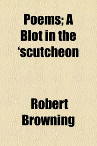 Cover of Poems; A Blot in the 'Scutcheon