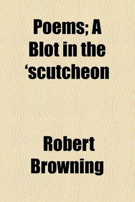 Book cover for Poems; A Blot in the 'Scutcheon