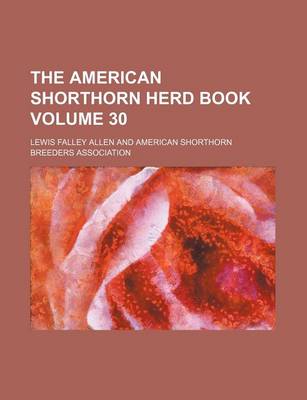 Book cover for The American Shorthorn Herd Book Volume 30