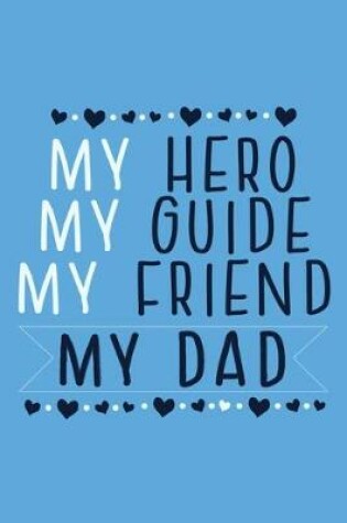 Cover of My Hero My Guide My Friend My Dad