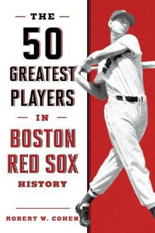 Cover of The 50 Greatest Players in Boston Red Sox History