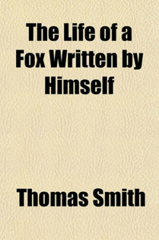 Cover of The Life of a Fox Written by Himself