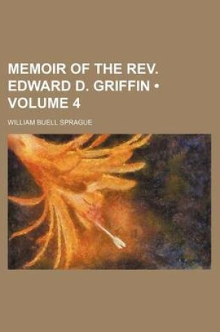 Cover of Memoir of the REV. Edward D. Griffin (Volume 4)