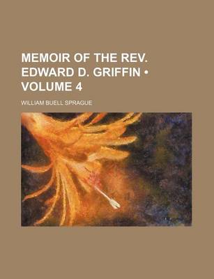 Book cover for Memoir of the REV. Edward D. Griffin (Volume 4)