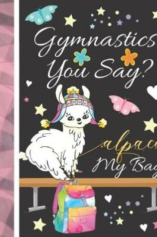 Cover of Gymnastics, You Say? Alpaca My Bag