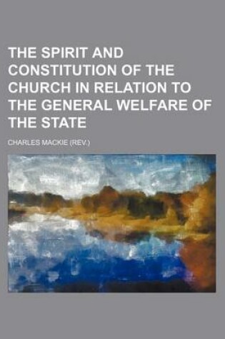 Cover of The Spirit and Constitution of the Church in Relation to the General Welfare of the State