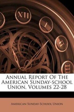 Cover of Annual Report of the American Sunday-School Union, Volumes 22-28