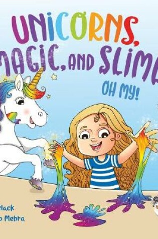 Cover of Unicorns, Magic and Slime, Oh My!