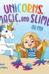 Book cover for Unicorns, Magic and Slime, Oh My!