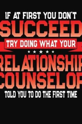 Cover of If At First You Don't Succeed Try Doing What Your Relationship Counselor Told You To Do The First Time