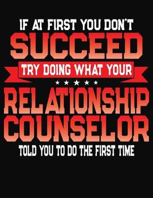 Book cover for If At First You Don't Succeed Try Doing What Your Relationship Counselor Told You To Do The First Time