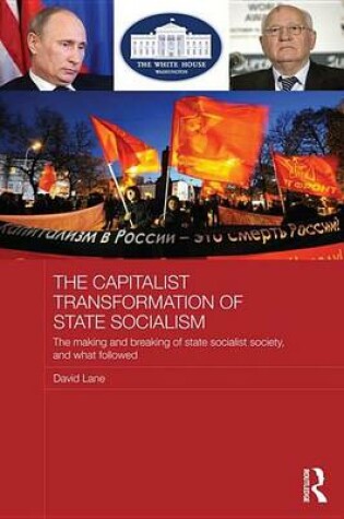 Cover of Capitalist Transformation of State Socialism - Was It Worth It?, The: The Making and Breaking of State Socialist Society, and What Followed