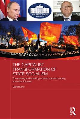 Book cover for Capitalist Transformation of State Socialism - Was It Worth It?, The: The Making and Breaking of State Socialist Society, and What Followed