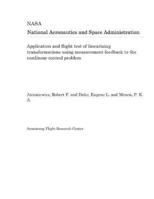 Book cover for Application and Flight Test of Linearizing Transformations Using Measurement Feedback to the Nonlinear Control Problem