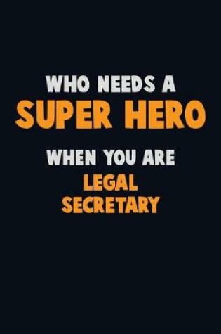 Cover of Who Need A SUPER HERO, When You Are Legal Secretary