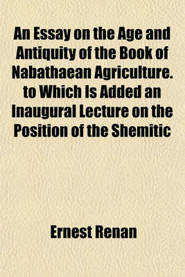 Book cover for An Essay on the Age and Antiquity of the Book of Nabathaean Agriculture. to Which Is Added an Inaugural Lecture on the Position of the Shemitic