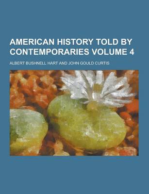 Book cover for American History Told by Contemporaries Volume 4