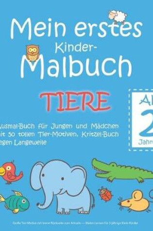 Cover of Mein erstes Kinder-Malbuch TIERE - Ab 2 Jahren - Ausmal-Buch fur Jungen und Madchen mit 50 tollen Tier-Motiven, Kritzel-Buch gegen Langeweile