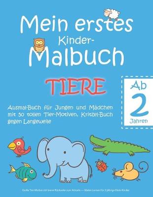 Book cover for Mein erstes Kinder-Malbuch TIERE - Ab 2 Jahren - Ausmal-Buch fur Jungen und Madchen mit 50 tollen Tier-Motiven, Kritzel-Buch gegen Langeweile
