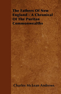 Book cover for The Fathers Of New England - A Chronical Of The Puritan Commonwealths