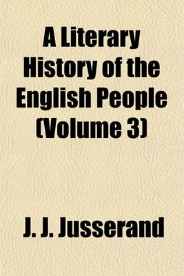 Book cover for A Literary History of the English People (Volume 3)