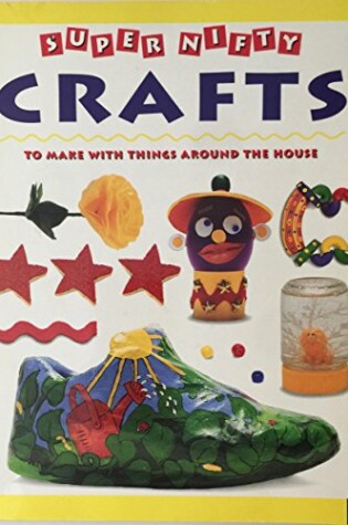 Cover of Super Nifty Crafts to Make with Things Around the House