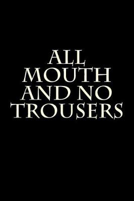 Book cover for All Mouth and No Trousers