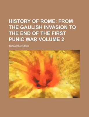 Book cover for History of Rome; From the Gaulish Invasion to the End of the First Punic War Volume 2