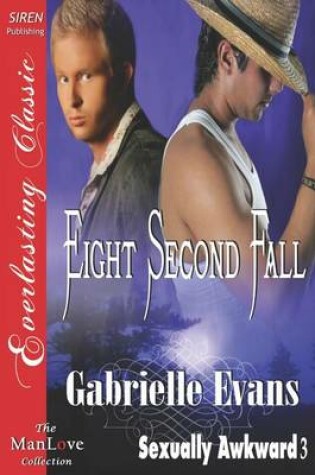 Cover of Eight Second Fall [Sexually Awkward 3] (Siren Publishing Everlasting Classic Manlove)