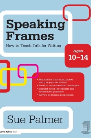 Cover of Speaking Frames: How to Teach Talk for Writing: Ages 10-14