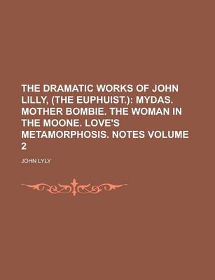 Book cover for The Dramatic Works of John Lilly, (the Euphuist.) Volume 2