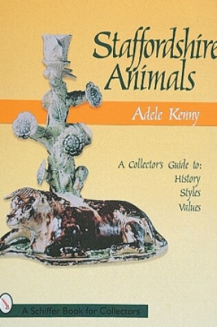 Cover of Staffordshire Animals: A Collector's Guide to History, Styles, and Values