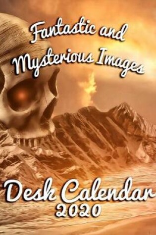 Cover of Fantastic and Mysterious Images Desk Calendar 2020
