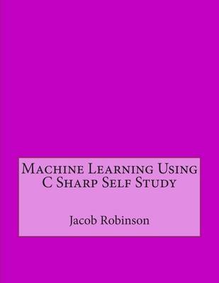 Book cover for Machine Learning Using C Sharp Self Study