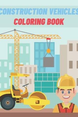 Cover of Constrution Vehicles Coloring Book