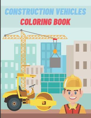 Book cover for Constrution Vehicles Coloring Book