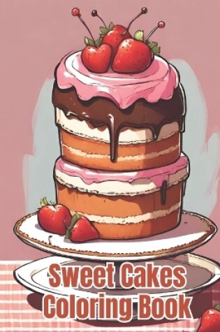 Cover of Sweet Cakes Coloring Book For Kids