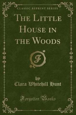 Cover of The Little House in the Woods (Classic Reprint)