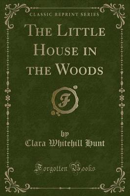 Book cover for The Little House in the Woods (Classic Reprint)