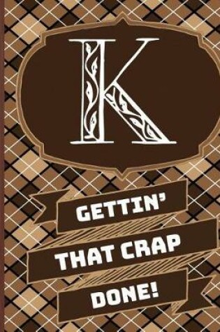 Cover of "k" Gettin'that Crap Done!