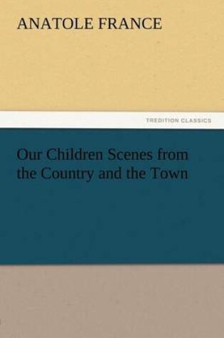 Cover of Our Children Scenes from the Country and the Town