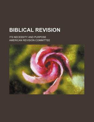 Book cover for Biblical Revision; Its Necessity and Purpose